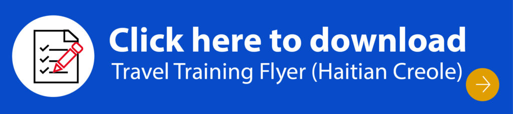 Click here to download Travel Training Flyer in Haitian Creole