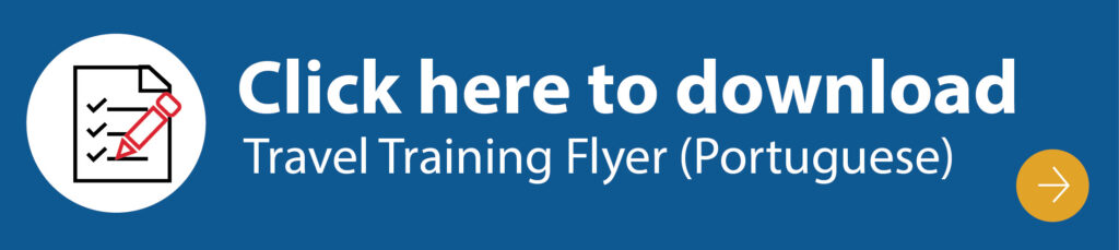 Click here to download Travel Training Flyer in Portuguese